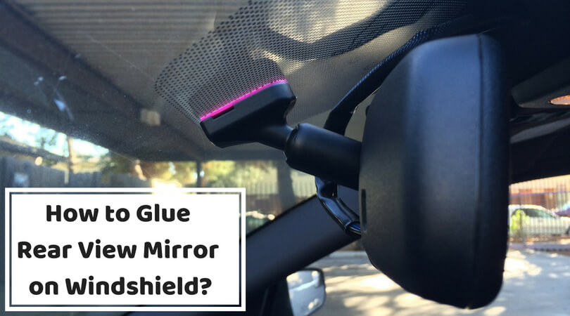 Photo of How to Glue Rear View Mirror on Windshield?: Attach it Correctly