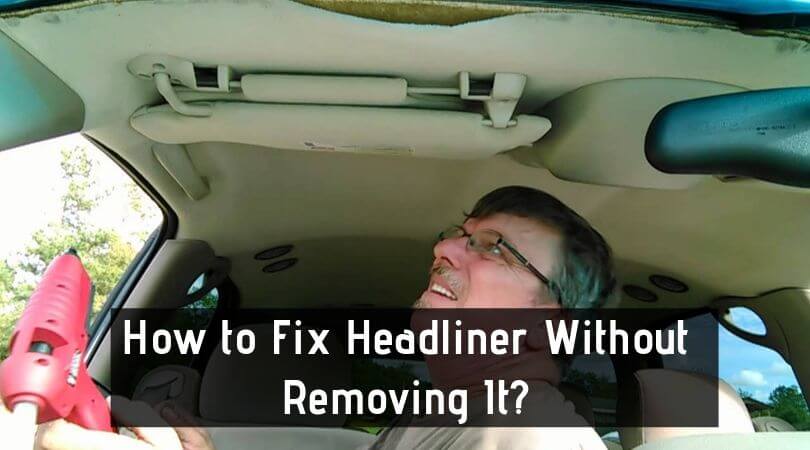 How to Fix Headliner Without Removing It