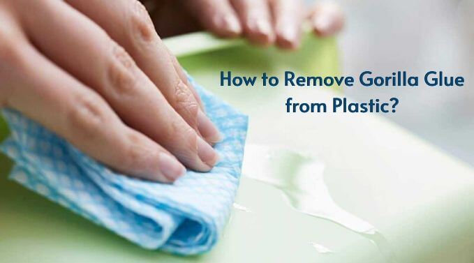 How to Remove Gorilla Glue from Plastic_