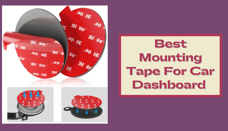 Best Mounting Tape For Car Dashboard